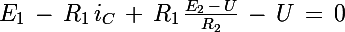 \Large E_1\,-\,R_1\,i_C\,+\,R_1\,\frac{E_2\,-\,U}{R_2}\right)\,-\,U\,=\,0